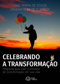 Title: Celebrando a Transformação: Programa para viver o processo de transformação em sua vida, Author: José Maria de Souza