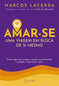 Title: Amar-se: uma viagem em busca de si mesmo, Author: Marcos Lacerda