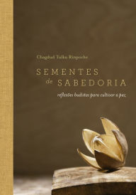 Title: Sementes de sabedoria: Reflexões budistas para cultivar a paz, Author: Chagdud Tulku Rinpoche