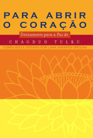 Title: Para abrir o coração: Treinamento budista para a paz, Author: Chagdud Tulku Rinpoche