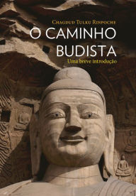 Title: O caminho budista: Uma breve introdução, Author: Chagdud Tulku Rinpoche