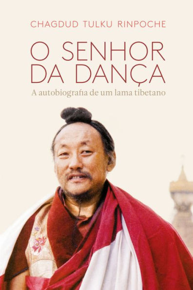 O Senhor da Dança: A autobiografia de um lama tibetano