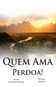 Title: Quem Ama Perdoa, Author: Izoldino Resende de Morais