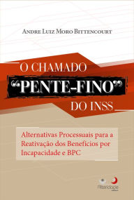 Title: O chamado pente-fino do INSS: Alternativas processuais para a reativação dos Benefícios por Incapacidade e BPC, Author: Andre Luiz Moro Bittencourt