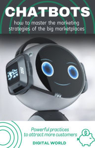 Title: Chatbots - how to master the marketing strategies of the big marketplaces, Author: Digital World