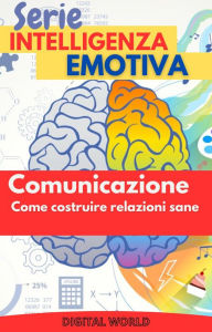 Title: Comunicazione - come costruire relazioni sane, Author: Digital World