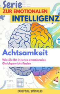 Title: Achtsamkeit - Wie man das innere emotionale Gleichgewicht findet, Author: Digital World