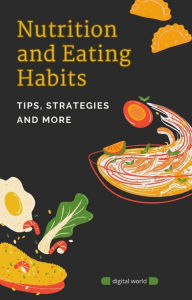 Title: Nutrition and Eating Habits: Tips, Strategies and more, Author: Digital World