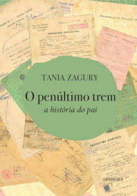 Title: O penúltimo trem: A história do pai, Author: Tania Zagury