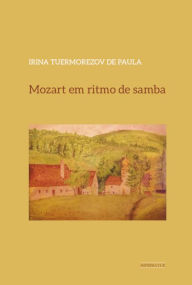 Title: Mozart em ritmo de samba, Author: Irina Tuermorezov de Paula