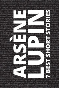 Title: 7 best short stories - Arsène Lupin, Author: Maurice Leblanc