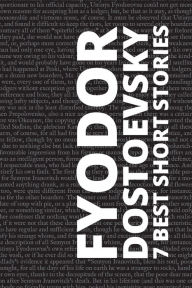 Title: 7 best short stories by Fyodor Dostoevsky, Author: Fyodor Dostoevsky