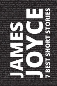Title: 7 best short stories by James Joyce, Author: James Joyce