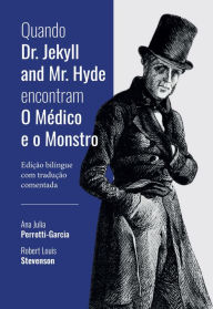 Title: Quando Dr. Jekyll and Mr. Hyde encontram O Médico e o Monstro: Edição bilíngue com tradução comentada, Author: Robert Louis Stevenson