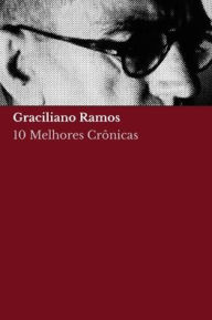 Title: 10 melhores crï¿½nicas de Graciliano Ramos, Author: Graciliano Ramos