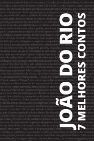 Title: 7 melhores contos de Joï¿½o do Rio, Author: Joïo Do Rio
