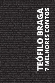 Title: 7 melhores contos - Teï¿½filo Braga, Author: Teïfilo Braga