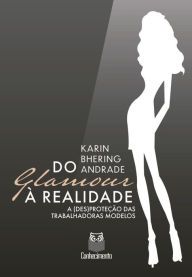 Title: Do glamour à realidade: a (des)proteção das trabalhadoras modelos, Author: Karin Bhering Andrade