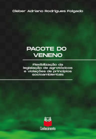 Title: Pacote do veneno: Flexibilização da legislação de agrotóxicos e violações de princípios socioambientais, Author: Cleber Adriano Rodrigues Folgado