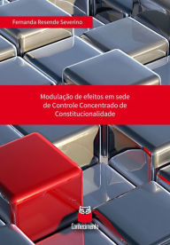 Title: Modução de efeitos em sede de controle concentrado de constitucionalidade, Author: Fernanda Resende Severino