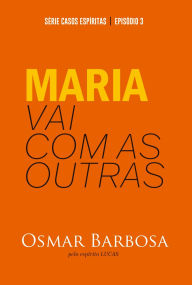 Title: Maria Vai Com as Outras - Série Casos Espíritas - Episódio 03, Author: Barbosa Osmar