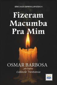 Title: Fizeram Macumba pra Mim - Série Casos Espíritas - Episódio 4, Author: Barbosa Osmar
