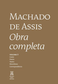 Title: Machado de Assis Obra Completa Volume III, Author: Joaquim Maria Machado de Assis