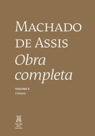 Title: Machado de Assis Obra Completa Volume IV, Author: Joaquim Maria Machado de Assis