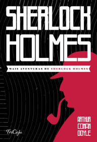 Title: Mais aventuras de Sherlock Holmes, Author: Arthur Conan Doyle