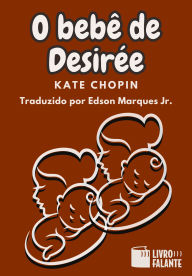 Title: O bebê de Desirée: Conto, Author: Kate Chopin