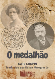 Title: O medalhão: Conto, Author: Kate Chopin