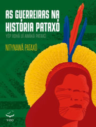 Title: As Guerreiras na História Pataxó, Author: Nitynawã Pataxó