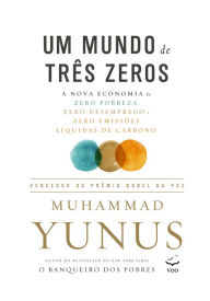 Title: Um mundo de três zeros: A nova economia de zero pobreza, zero desemprego e zero emissões líquidas de carbono, Author: Muhammad Yunus