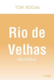Title: Rio de velhas memórias, Author: Tom Rocha