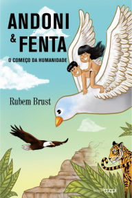 Title: Andoni e Fenta: o começo da humanidade, Author: Rubem Brust