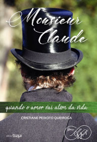 Title: Monsieur Claude: quando o amor vai além da vida, Author: Cristiane Peixoto Queiroga