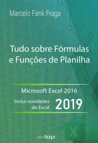 Title: Excel - Tudo sobre fórmulas e funções de planilha: microsoft Excel 2016 : inclui novidades de Excel 2019, Author: Marcelo Fank Fraga