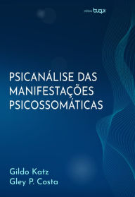 Title: Psicanálise das manifestações psicossomáticas, Author: Gildo Katz