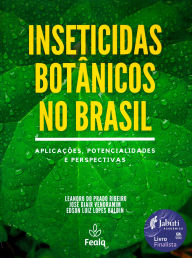 Title: INSETICIDAS BOTÂNICOS NO BRASIL: APLICAÇÕES, POTENCIALIDADES E PERSPECTIVAS, Author: Leandro do Prado Ribeiro