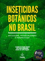 Title: INSETICIDAS BOTÂNICOS NO BRASIL: APLICAÇÕES, POTENCIALIDADES E PERSPECTIVAS, Author: Leandro do Prado Ribeiro