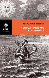 Title: Neoplatonismo e alquimia, Author: Alexander Wilder