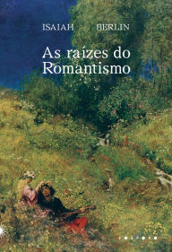 Title: As raï¿½zes do romantismo, Author: Isaiah Berlin