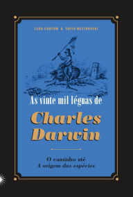 Title: As Vinte Mil Lï¿½guas de Charles Darwin: O Caminho Atï¿½ a Origem das Espï¿½cies, Author: Sofia Nestrovski