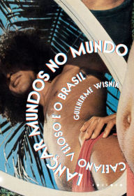 Title: Lançar mundos no mundo: Caetano Veloso e o Brasil, Author: Guilherme Wisnik