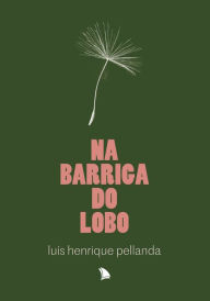 Title: Na barriga do lobo, Author: Luís Henrique Pellanda