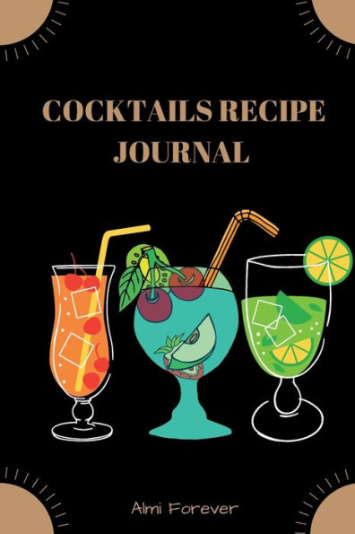 Cocktails Recipe Journal: Cocktail Recipe Book for Bartenders Over 110 Pages / Over 110 Recipe; 6 x 9