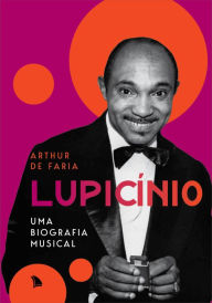 Title: Lupicínio: Uma biografia musical, Author: Arthur de Faria