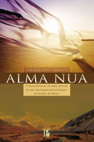 Title: Alma nua: O desnudamento da alma, através de uma abordagem psicoteológica do Sermão do Monte, Author: Ivênio dos Santos