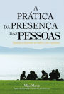 A prática da presença das pessoas: Aprenda a relacionar-se melhor com o próximo