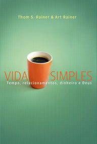 Title: Vida simples: Tempo, relacionamento, dinheiro e Deus, Author: Thom Rainer